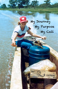 MY JOURNEY, MY PURPOSE, MY CALL - The Autobiography of Gail Leroy